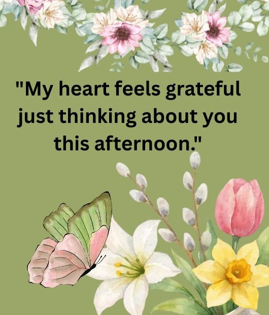 My heart feels grateful just thinking about you this afternoon.