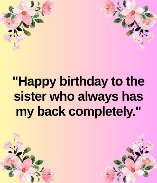"Happy birthday to the sister who always has my back completely."
